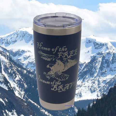 Home of the Free, Because of the Brave! Blue 20 oz Rambler Style Tumbler or Ringneck!
